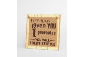 Paperdreams Wooden sign - Life has given you one guarantee