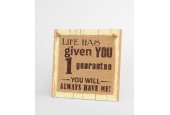 Paperdreams Wooden sign - Life has given you one guarantee
